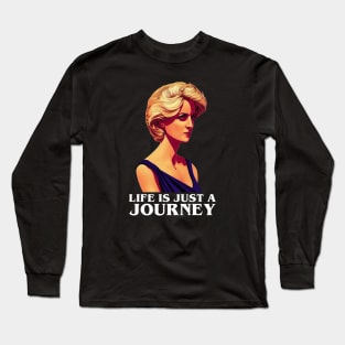 Life is Just a Journey - Black - Quote - Princess Diana Long Sleeve T-Shirt